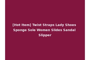 [Hot Item] Twist Straps Lady Shoes Sponge Sole Women Slides Sandal Slipper