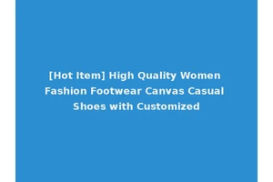 [Hot Item] High Quality Women Fashion Footwear Canvas Casual Shoes with Customized