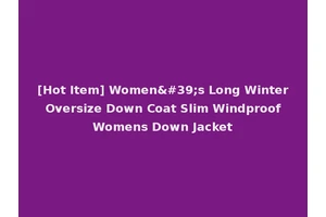 [Hot Item] Women's Long Winter Oversize Down Coat Slim Windproof Womens Down Jacket
