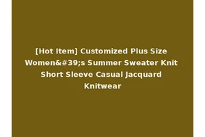 [Hot Item] Customized Plus Size Women's Summer Sweater Knit Short Sleeve Casual Jacquard Knitwear