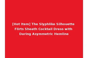 [Hot Item] The Slyphlike Silhouette Flirts Sheath Cocktail Dress with Daring Asymmetric Hemline