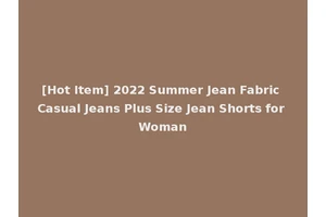 [Hot Item] 2022 Summer Jean Fabric Casual Jeans Plus Size Jean Shorts for Woman