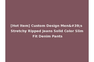 [Hot Item] Custom Design Men's Stretchy Ripped Jeans Solid Color Slim Fit Denim Pants