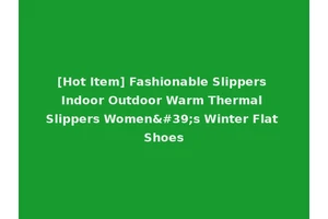 [Hot Item] Fashionable Slippers Indoor Outdoor Warm Thermal Slippers Women's Winter Flat Shoes