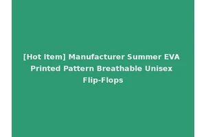 [Hot Item] Manufacturer Summer EVA Printed Pattern Breathable Unisex Flip-Flops