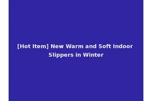 [Hot Item] New Warm and Soft Indoor Slippers in Winter
