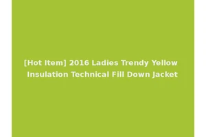 [Hot Item] 2016 Ladies Trendy Yellow Insulation Technical Fill Down Jacket