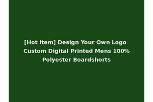 [Hot Item] Design Your Own Logo Custom Digital Printed Mens 100%Polyester Boardshorts
