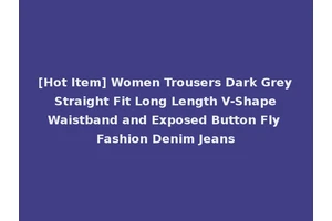 [Hot Item] Women Trousers Dark Grey Straight Fit Long Length V-Shape Waistband and Exposed Button Fly Fashion Denim Jeans