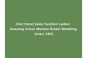 [Hot Item] Sexy Fashion Ladies Evening Dress Women Bridal Wedding Gown 1901