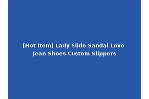 [Hot Item] Lady Slide Sandal Love Jean Shoes Custom Slippers