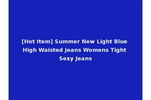 [Hot Item] Summer New Light Blue High Waisted Jeans Womens Tight Sexy Jeans