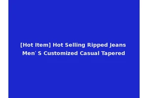 [Hot Item] Hot Selling Ripped Jeans Men′ S Customized Casual Tapered