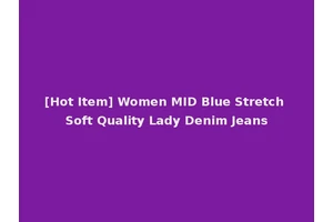 [Hot Item] Women MID Blue Stretch Soft Quality Lady Denim Jeans