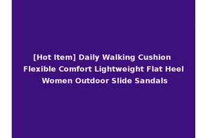 [Hot Item] Daily Walking Cushion Flexible Comfort Lightweight Flat Heel Women Outdoor Slide Sandals