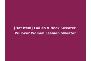 [Hot Item] Ladies V-Neck Sweater Pullover Women Fashion Sweater