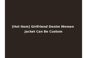 [Hot Item] Girlfriend Denim Women Jacket Can Be Custom