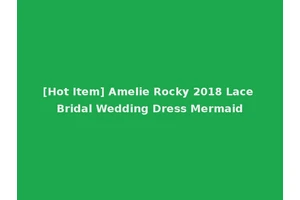 [Hot Item] Amelie Rocky 2018 Lace Bridal Wedding Dress Mermaid