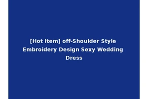 [Hot Item] off-Shoulder Style Embroidery Design Sexy Wedding Dress