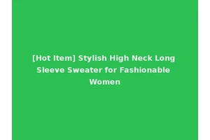 [Hot Item] Stylish High Neck Long Sleeve Sweater for Fashionable Women