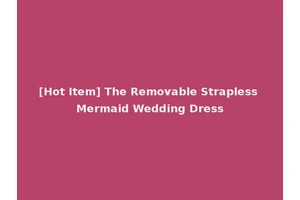 [Hot Item] The Removable Strapless Mermaid Wedding Dress