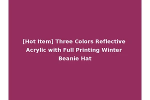 [Hot Item] Three Colors Reflective Acrylic with Full Printing Winter Beanie Hat