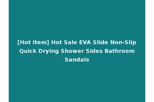 [Hot Item] Hot Sale EVA Slide Non-Slip Quick Drying Shower Sides Bathroom Sandals