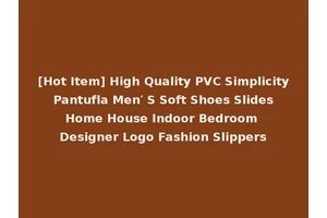 [Hot Item] High Quality PVC Simplicity Pantufla Men′ S Soft Shoes Slides Home House Indoor Bedroom Designer Logo Fashion Slippers