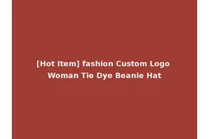 [Hot Item] fashion Custom Logo Woman Tie Dye Beanie Hat