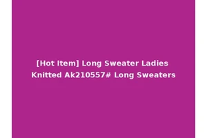 [Hot Item] Long Sweater Ladies Knitted Ak210557# Long Sweaters