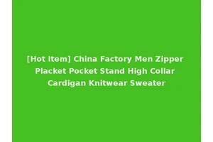 [Hot Item] China Factory Men Zipper Placket Pocket Stand High Collar Cardigan Knitwear Sweater