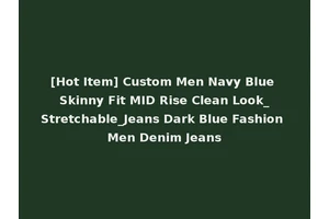 [Hot Item] Custom Men Navy Blue Skinny Fit MID Rise Clean Look_Stretchable_Jeans Dark Blue Fashion Men Denim Jeans