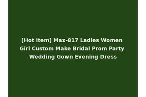 [Hot Item] Max-817 Ladies Women Girl Custom Make Bridal Prom Party Wedding Gown Evening Dress