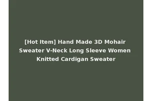 [Hot Item] Hand Made 3D Mohair Sweater V-Neck Long Sleeve Women Knitted Cardigan Sweater