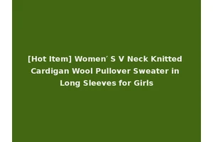 [Hot Item] Women′ S V Neck Knitted Cardigan Wool Pullover Sweater in Long Sleeves for Girls