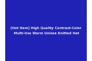 [Hot Item] High Quality Contrast-Color Multi-Use Warm Unisex Knitted Hat