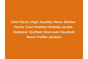 [Hot Item] High Quality Mens Winter Parka Coat Padded Bubble Jacket Outwear Quilted Overcoat Hooded/Mens Puffer Jackets