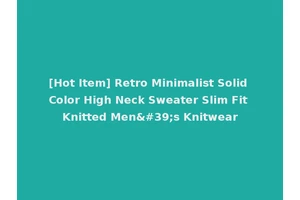 [Hot Item] Retro Minimalist Solid Color High Neck Sweater Slim Fit Knitted Men's Knitwear