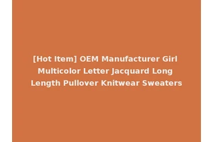 [Hot Item] OEM Manufacturer Girl Multicolor Letter Jacquard Long Length Pullover Knitwear Sweaters
