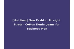 [Hot Item] New Fashion Straight Stretch Cotton Denim Jeans for Business Men