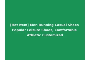 [Hot Item] Men Running Casual Shoes Popular Leisure Shoes, Comfortable Athletic Customized