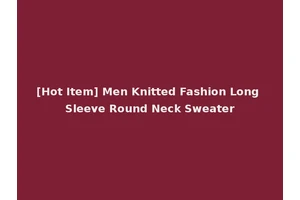 [Hot Item] Men Knitted Fashion Long Sleeve Round Neck Sweater