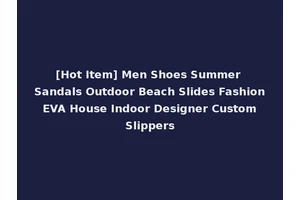 [Hot Item] Men Shoes Summer Sandals Outdoor Beach Slides Fashion EVA House Indoor Designer Custom Slippers