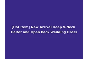 [Hot Item] New Arrival Deep V-Neck Halter and Open Back Wedding Dress