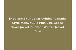 [Hot Item] Fur Collar Original Canada Style Men's Plus Size Goose Down Jacket Outdoor Winter Jacket Coat