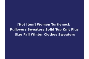 [Hot Item] Women Turtleneck Pullovers Sweaters Solid Top Knit Plus Size Fall Winter Clothes Sweaters