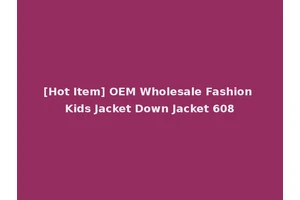 [Hot Item] OEM Wholesale Fashion Kids Jacket Down Jacket 608
