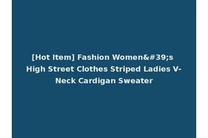 [Hot Item] Fashion Women's High Street Clothes Striped Ladies V-Neck Cardigan Sweater