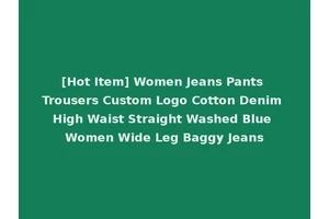 [Hot Item] Women Jeans Pants Trousers Custom Logo Cotton Denim High Waist Straight Washed Blue Women Wide Leg Baggy Jeans