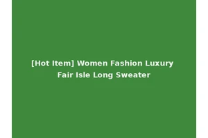 [Hot Item] Women Fashion Luxury Fair Isle Long Sweater